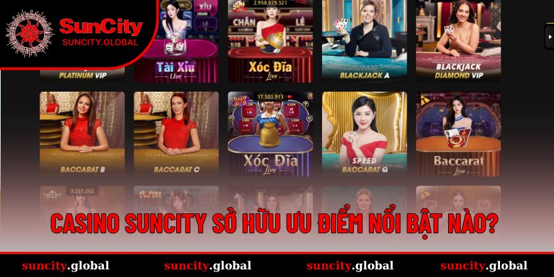 Casino SUNCITY – Trải Nghiệm Sảnh Live Đỉnh Chuẩn Châu Âu 2 Các ưu điểm nổi bật của sảnh Casino trực tuyến