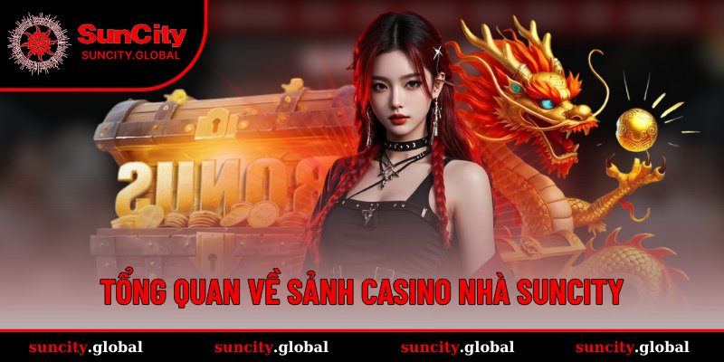 Casino SUNCITY – Trải Nghiệm Sảnh Live Đỉnh Chuẩn Châu Âu 1 Toàn bộ thông tin về sảnh Casino đẳng cấp