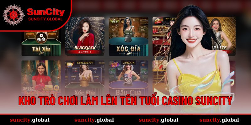 Casino SUNCITY – Trải Nghiệm Sảnh Live Đỉnh Chuẩn Châu Âu 3 Kho trò chơi tạo nên tên tuổi của sảnh chơi