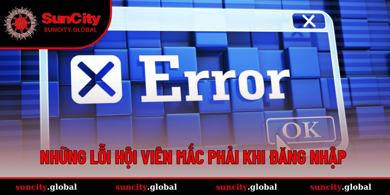 Đăng Nhập SUNCITY Hướng Dẫn Newbie Truy Cập Chỉ Trong 2 Phút 3 Các lỗi thường gặp của hội viên và cách khắc phục