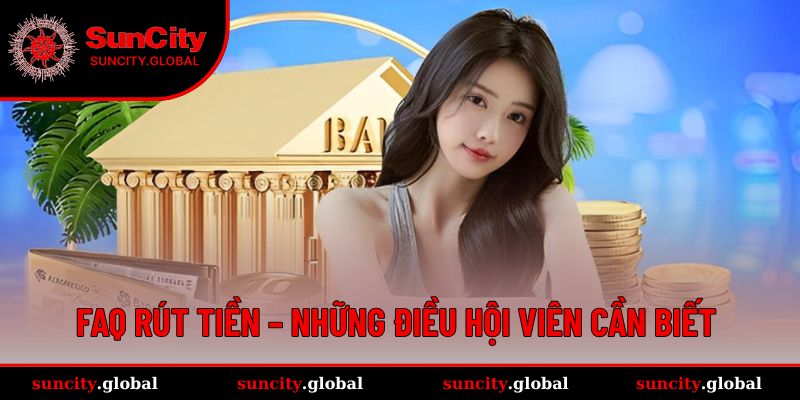 Rút Tiền Tại SUNCITY Dễ Dàng Chỉ Với Vài Thao Tác Cơ Bản 4 Tất tần tật thông tin người dùng cần biết khi giao dịch