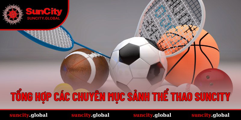 Thể Thao Suncity - Sân Chơi Đỉnh Cao Cho Tín Đồ Cá Cược 2 Sảnh Sport nhà cái mang đến các lựa chọn nào