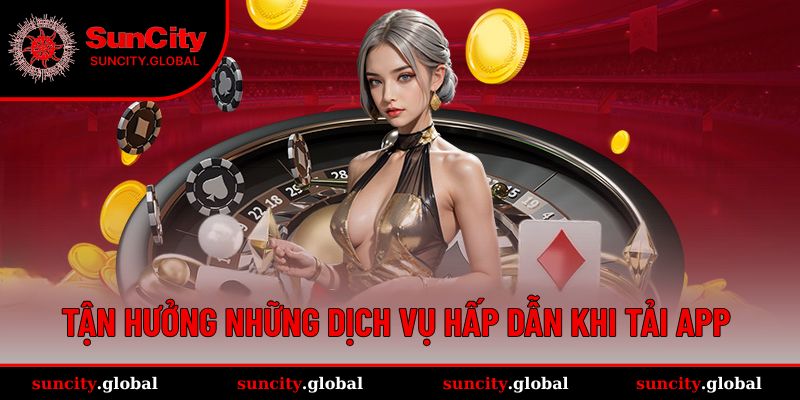 Tải App SUNCITY Dễ Dàng - Trải Nghiệm Giải Trí Siêu Đỉnh 3 Tải app để chơi nhiều game hay, dịch vụ chất