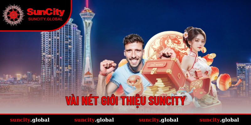 Giới Thiệu Suncity - Thiên Đường Giải Trí Cá Cược Online 1 Vài nét giới thiệu suncity